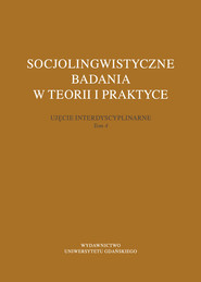 Socjolingwistyczne badania w teorii i praktyce Ujęcie interdyscyplinarne Tom 4