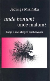 Unde bonum? Unde malum? Eseje o metafizyce duchowości