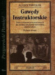 Gawędy instruktorskie Zbiór tematów przeznaczonych dla starszej młodzieży harcerskiej i kierowników