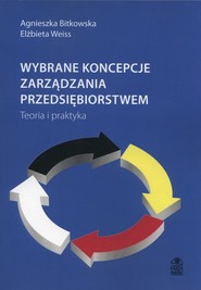 Wybrane koncepcje zarządzania przedsiębiorstwem Teoria i praktyka
