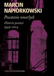 Powstanie umarłych Historia pamięci 1944-2014