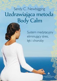 Uzdrawiająca metoda Body Calm System medytacyjny eliminujący stres, lęk i choroby