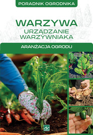Warzywa urządzanie warzywniaka Aranżacja ogrodu