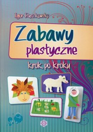 Zabawy plastyczne krok po kroku