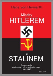 Między Hitlerem a Stalinem Wspomnienia dyplomaty i oficera niemieckiego 1931-1945