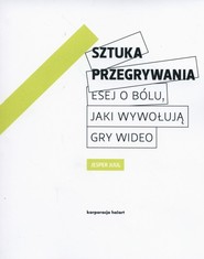 Sztuka przegrywania Esej o bólu jaki wywołują gry wideo
