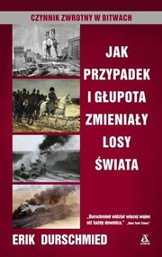 Jak przypadek i głupota zmieniały losy świata Czynnik zwrotny w bitwach