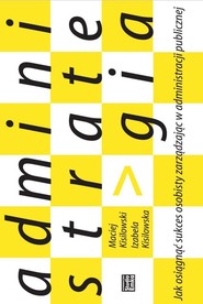 Administrategia Jak osiągnąć sukces osobisty zarządzając w administracji publicznej