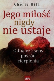 Jego miłość nigdy nie ustaje Odnaleźć sens pośród cierpienia