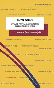 Zmysł formy Sytuacje, przypadki, interpretacje polskiej poezji XX wieku