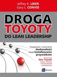 Droga Toyoty do Lean Leadership Osiągniecie i utrzymanie doskonałości dzięki kształtowaniu przywódców