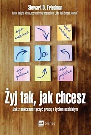 Żyj tak  jak chcesz Jak z sukcesem łączyć pracę z życiem osobistym