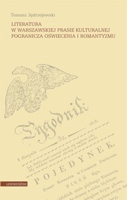 Literatura w warszawskiej prasie kulturalnej pogranicza oświecenia i romantyzmu
