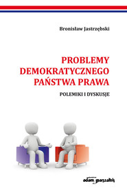 Problemy demokratycznego państwa prawa Polemiki i dyskusje