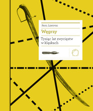 Węgrzy Tysiąc lat zwycięstw w klęskach
