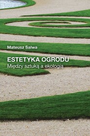 Estetyka ogrodu Między sztuką a ekologią
