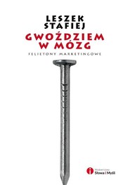 Gwoździem w mózg Felietony marketingowe