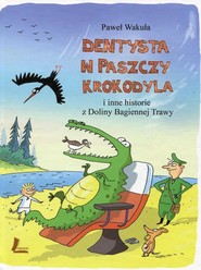 Dentysta w paszczy krokodyla i inne historie z Doliny Bagiennej Trawy