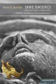 Inne śmierci Antropologia umierania i żałoby w późnej nowoczesności