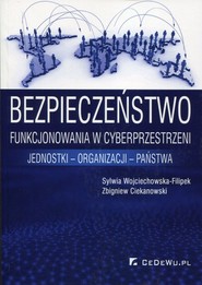 Bezpieczeństwo funkcjonowania w cyberprzestrzeni jednostki - organizacji - państwa