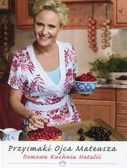 Przysmaki Ojca Mateusza Domowa kuchnia Natalii
