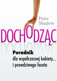 Dochodząc Poradnik dla współczesnej kobiety... i prawdziwego faceta