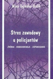 Stres zawodowy u policjantów Źródła - Konsekwencje - Zapobieganie