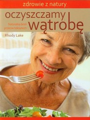 Oczyszczamy wątrobę Naturalna broń przeciw toksynom