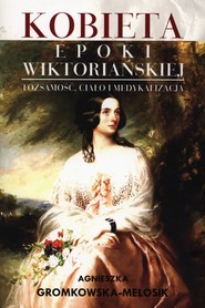 Kobieta epoki wiktoriańskiej Tożsamość, ciało i medykalizacja