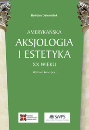 Amerykańska aksjologia i estetyka XX wieku Wybrane koncepcje
