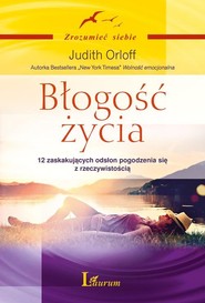Błogość życia 12 zaskakujących odsłon pogodzenia się z rzeczywistością