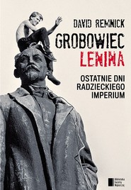 Grobowiec Lenina Ostatnie dni radzieckiego imperium