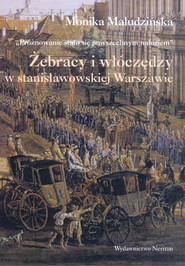 Próżnowanie stało się powszechnym nałogiem Żebracy i włóczędzy w stanisławowskiej Warszawie