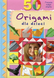 50 origami dla dzieci Pracownia małych artystów
