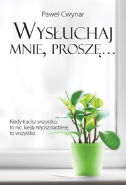 Wysłuchaj mnie, proszę…