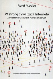 W stronę cywilizacji Internetu Zarządzanie w naukach humanistycznych