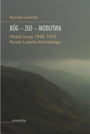 Bóg - Zło - Modlitwa. Wokół "Uwag 1940–1942" Karola Ludwika Konińskiego