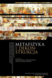Metafizyka i dekonstrukcja W poszukiwaniu doświadczenia metafizycznego w kotekście wyzwań dekonstrukcjonizmu