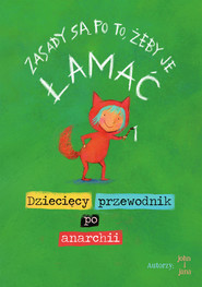 Zasady sa po to, żeby je łamać Dziecięcy przewodnik po anarchii