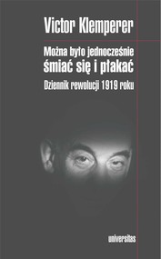 Można było jednocześnie śmiać się i płakać Dziennik rewolucji 1919 roku