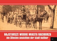 Najstarsze widoki miasta Raciborza Die ältesten Ansichten der Stadt Ratibor