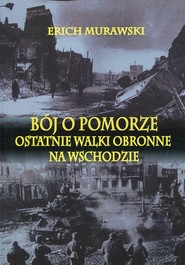 Bój o Pomorze Ostatnie walki obronne na wschodzie