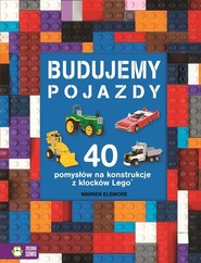 Budujemy pojazdy 40 pomysłów na konstrukcje z klocków Lego