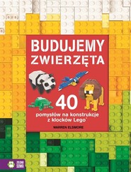 Budujemy zwierzęta 40 pomysłów na konstrukcje z klocków Lego