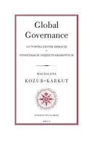 Global Governance We współczesnej debacie o stosunkach międzynarodowych