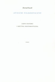 Ateizm filozoficzny Zarys historii i krytyka neotomistyczna