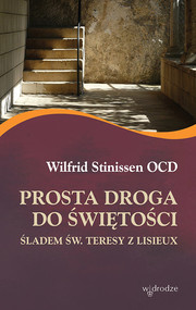 Prosta droga do świętości Śladem św. Teresy z Lisieux