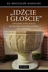 Idźcie i głoście Świadectwo życia wyrazem wdzięczności za chrzest