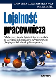 Lojalność pracownicza Od diagnozy typów lojalności pracowników do Zarządzania Relacjami z Pracownikami (Employee Relations