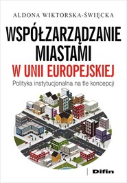 Współzarządzanie miastami w Unii Europejskiej Polityka instytucjonalna na tle koncepcji